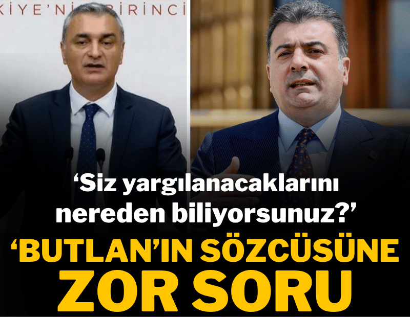 'Butlan'ın Sözcüsüne zor soru: Siz yargılanacaklarını nereden biliyorsunuz?