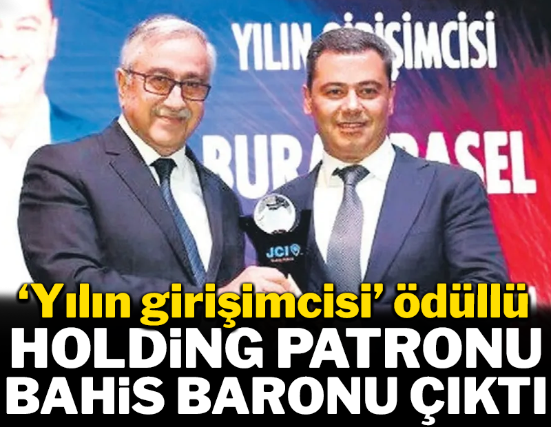 Yılın girişimcisi ödüllü holding patronu bahis baronu çıktı