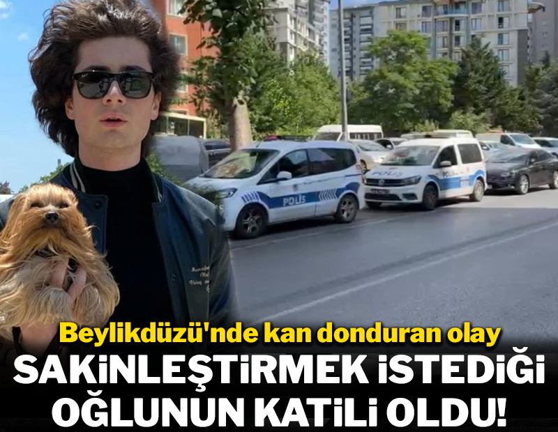 Sakinleştirmek istediği evladının katili oldu! Beylikdüzü'ndeki olayda kan donduran detaylar...