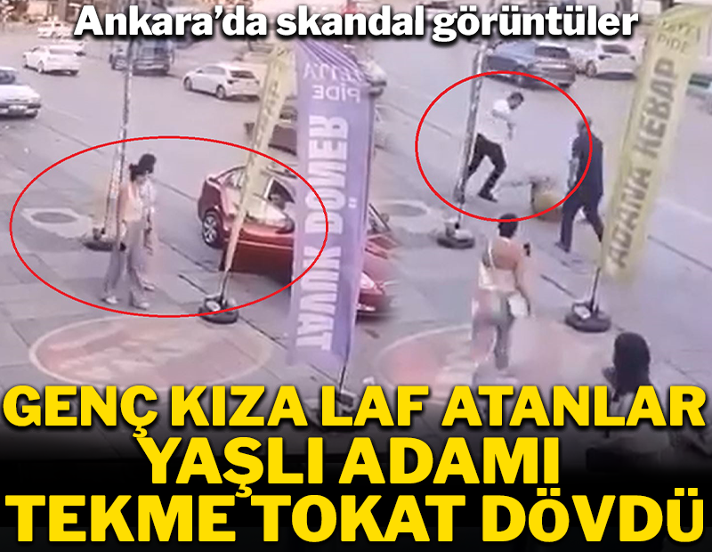 Ankara'da skandal görüntüler: Genç kıza laf atanlar, yaşlı adamı tekme tokat dövdü
