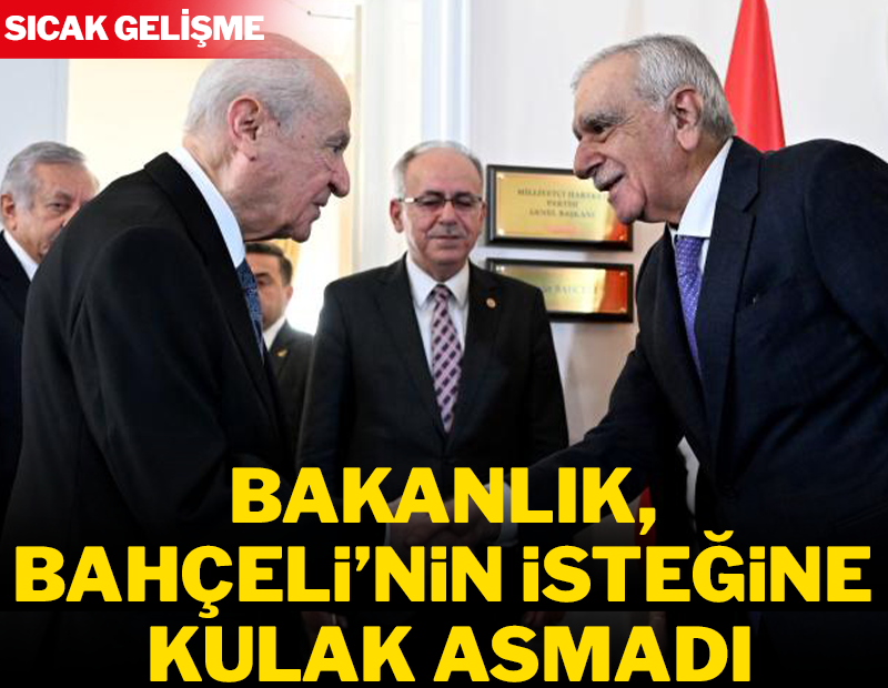 Bakanlık Bahçeli'nin isteğine kulak asmadı 