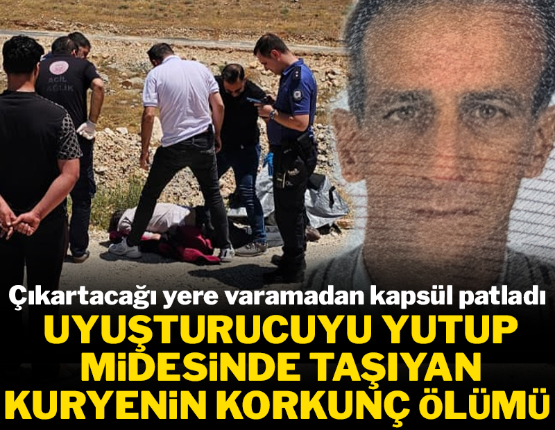 Uyuşturucuyu yutup midesinde taşıyan kuryenin korkunç ölümü