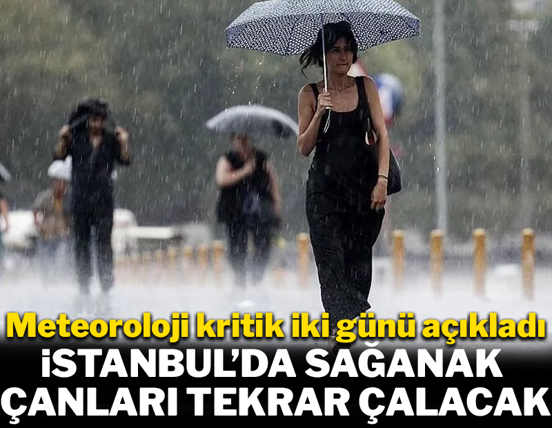 İstanbul'da sağanak çanları tekrar çalacak!