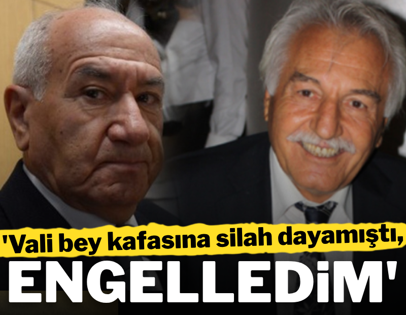 Vali bey kafasına silah dayamıştı, engelledim
