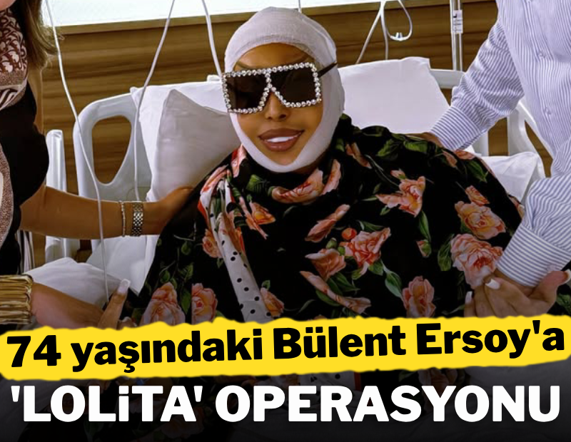 74 yaşındaki Bülent Ersoy'a 'Lolita' operasyonu