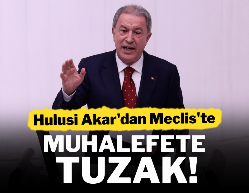 Hulusi Akar'dan Meclis'te muhalefete tuzak