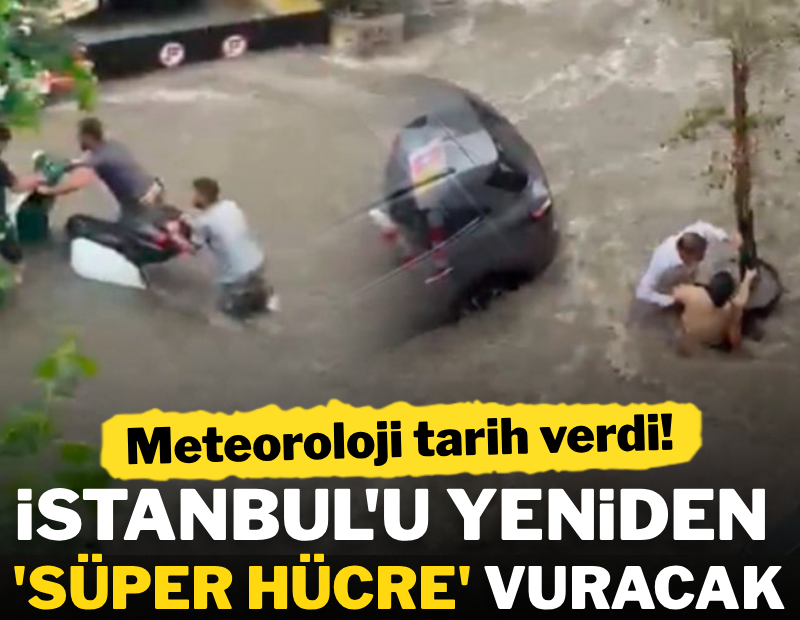 Meteoroloji tarih verdi! İstanbul'u yeniden 'süper hücre' vuracak!