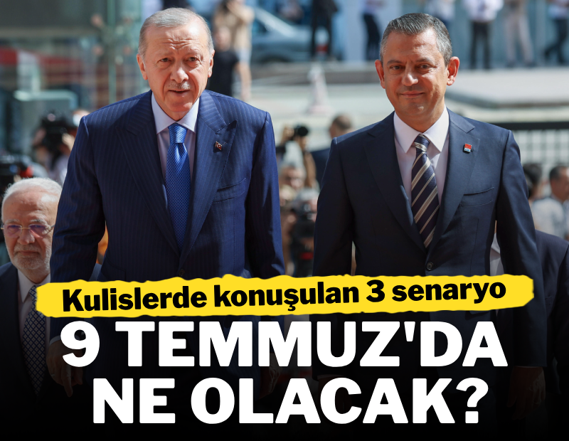 Kulislerde konuşulan 3 senaryo: 9 Temmuz'da ne olacak?