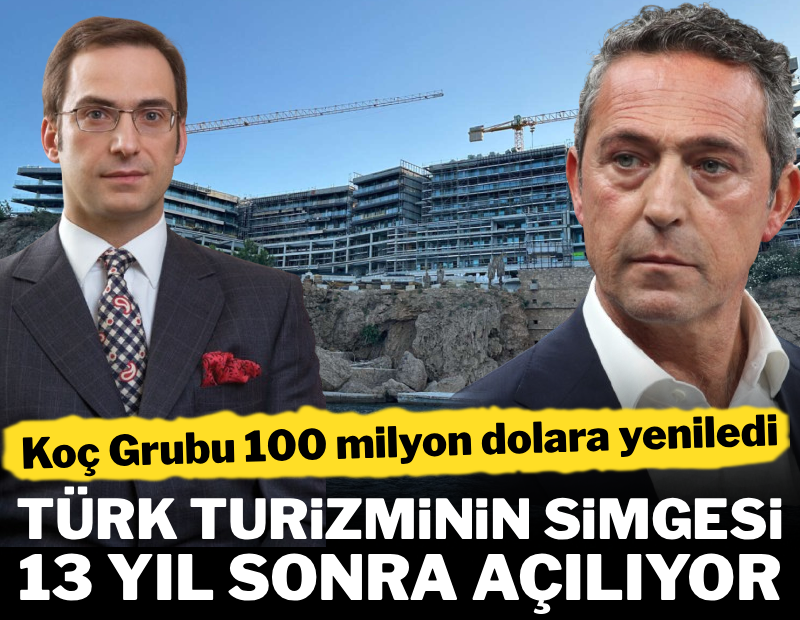 Koç Holding 100 milyon dolara yeniledi! Türk turizminin simgesi 13 yıl sonra açılıyor
