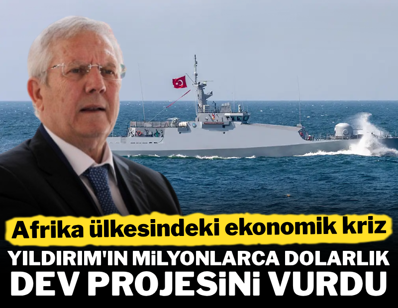 Afrika ülkesindeki dev kriz, Aziz Yıldırım'ın milyonlarca dolarlık projesini vurdu