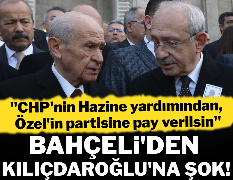 Bahçeli'den Kılıçdaroğlu'na şok "Özel'in partisine hazine yardımı verilmeli"