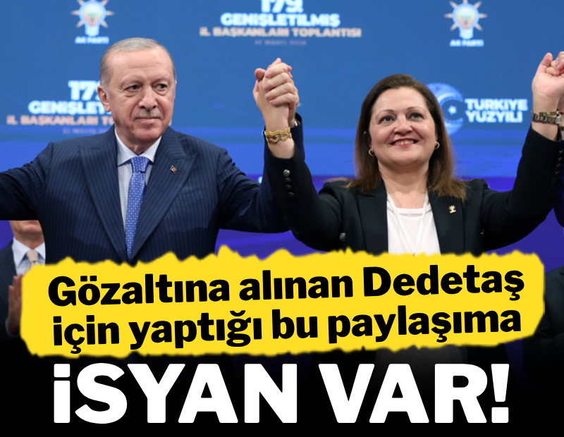 Dedetaş gözaltına alınınca yaptığı paylaşım isyan ettirdi!