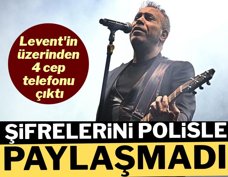 Haluk Levent'in üzerinden 4 cep telefonu çıktı: Şifrelerini polisle paylaşmadı