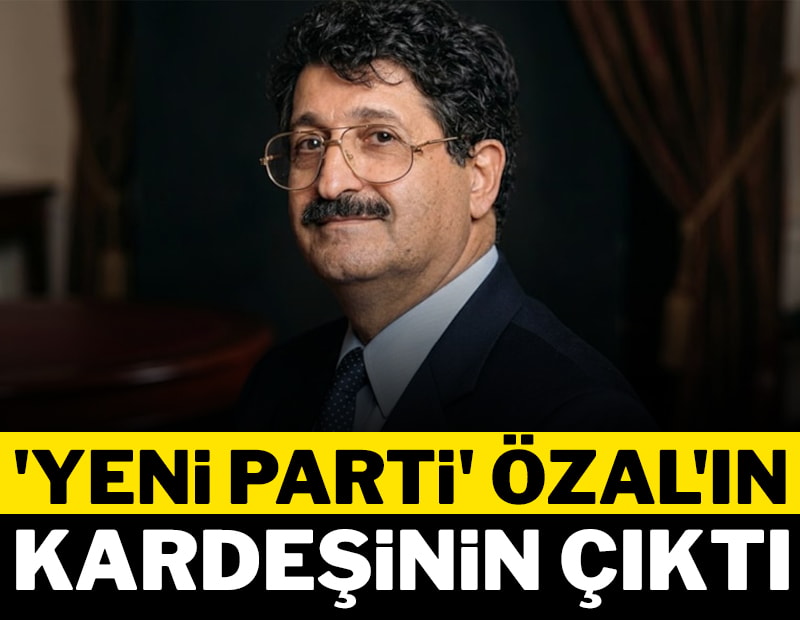‘Yeni Parti’ Özal’ın kardeşinin çıktı
