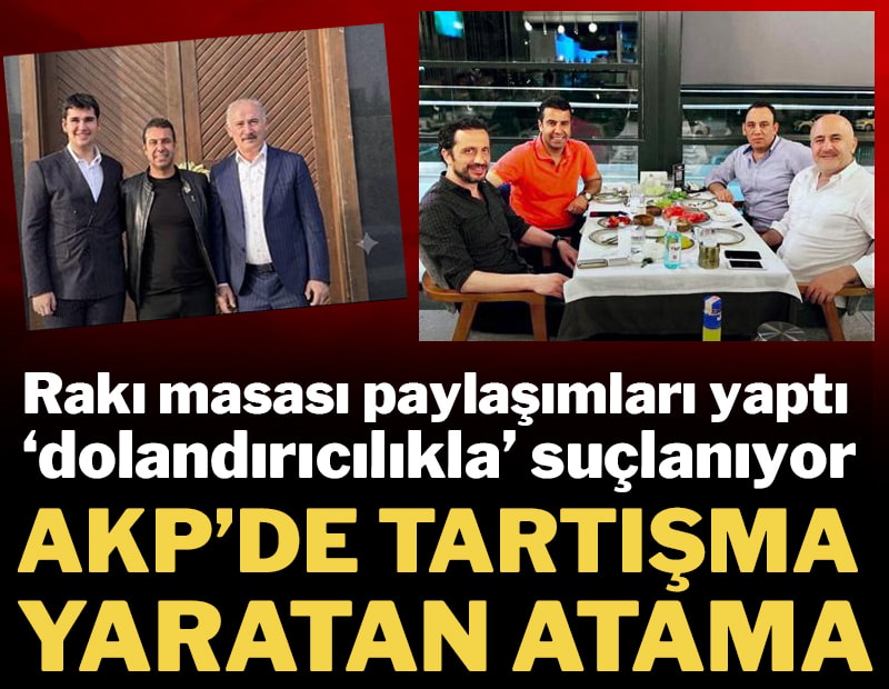 AKP'de tartışma yaratan atama... Rakı masası paylaşımları yaptı, 'dolandırıcılıkla' suçlanıyor