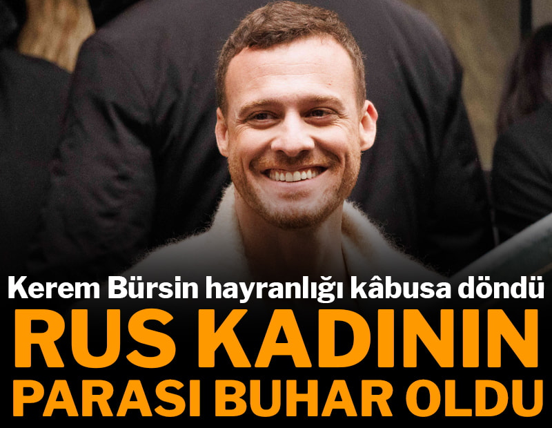 Kerem Bürsin hayranlığı kâbusa döndü! Rus kadının parası buhar oldu