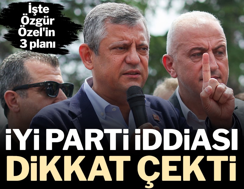 İşte Özgür Özel'in 3 planı! İYİ Parti iddiası dikkat çekti