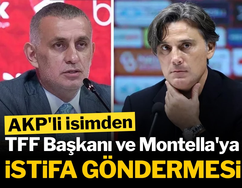 AKP'li isimden TFF Başkanı ve Montella'ya istifa göndermesi
