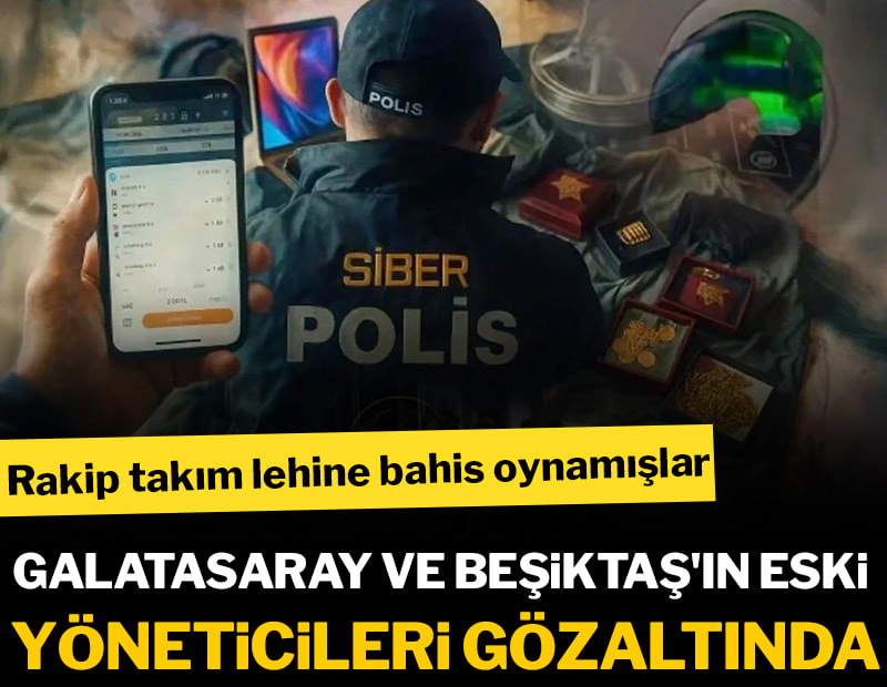 Son dakika... Futbolda bahis operasyonu: Galatasaray ve Beşiktaşlı eski yöneticiler gözaltında