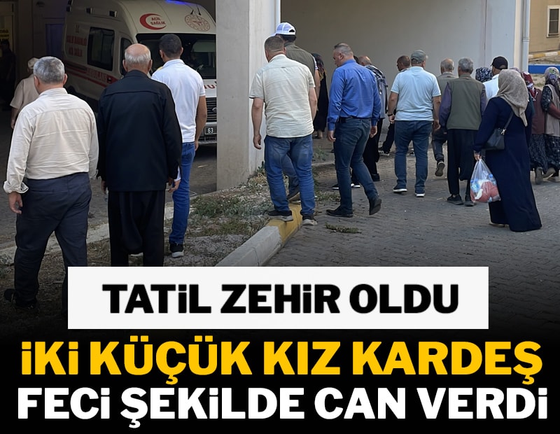 Akrabalarının yanına tatil için giden 2 kız kardeş feci şekilde can verdi