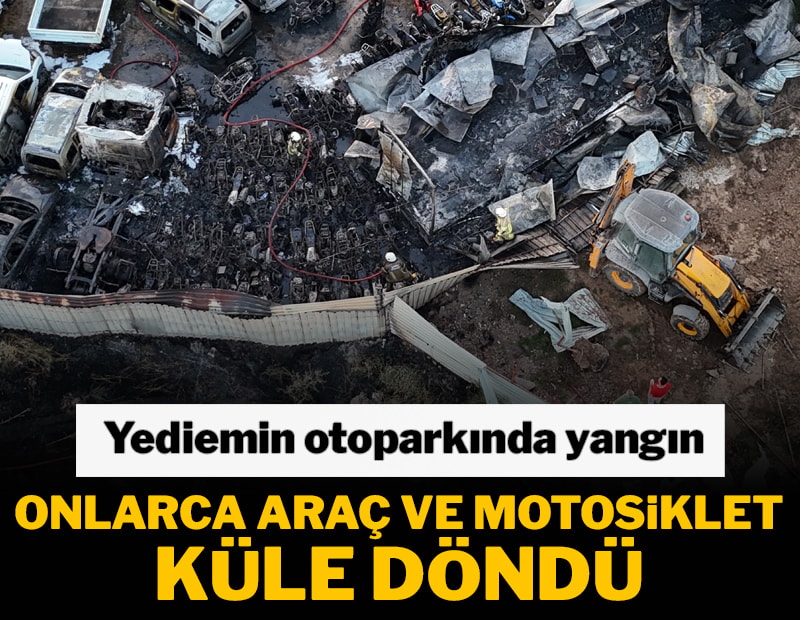 Yediemin otoparkında yangın: Araçlar ve motorlar küle döndü