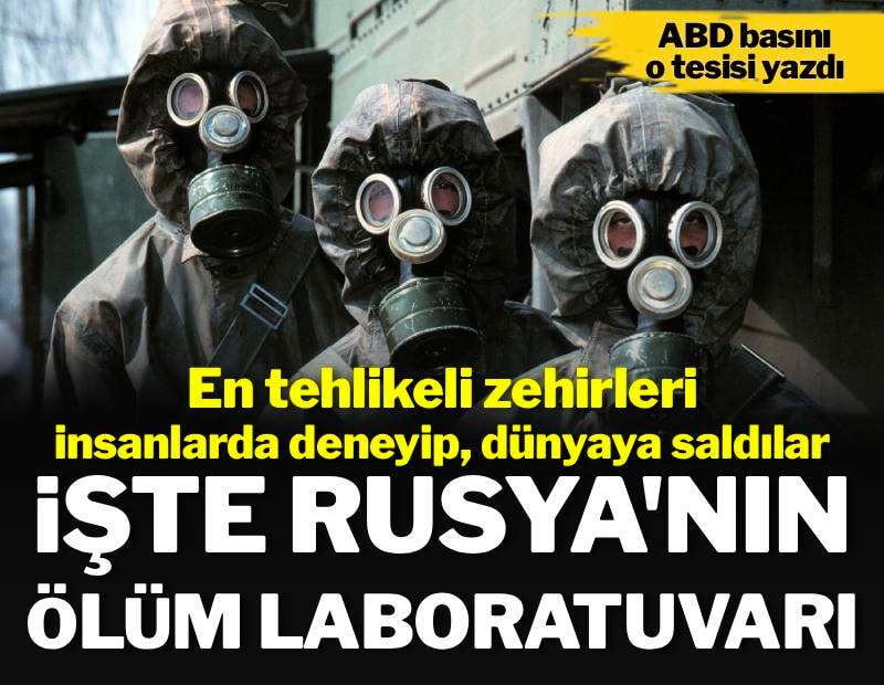 Kimyasal silahlarını burada deniyorlar: İşte Rusya'nın 'ölüm laboratuvarı'