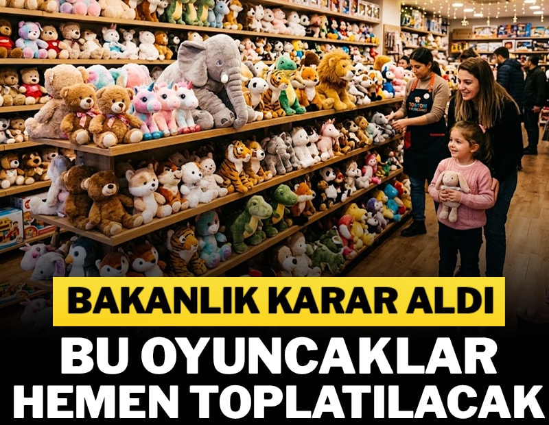 Bakanlık karar aldı! Bu oyuncaklar hemen toplatılacak