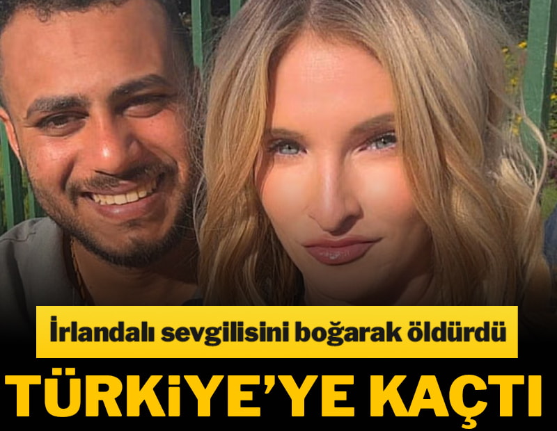 İrlandalı sevgilisini boğarak öldürdüğü öne sürülen şüpheli Türkiye'ye kaçtı