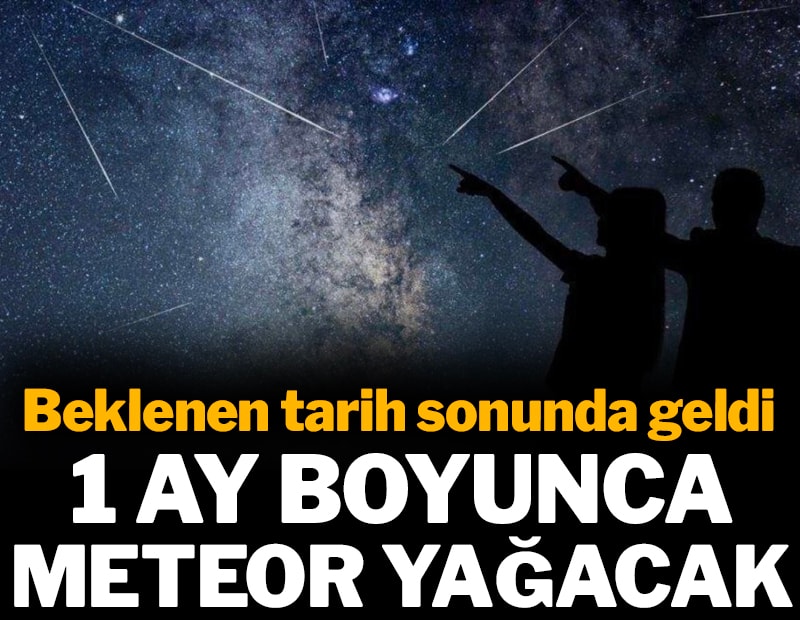 1 ay boyunca meteor yağacak: Beklenen tarih sonunda geldi