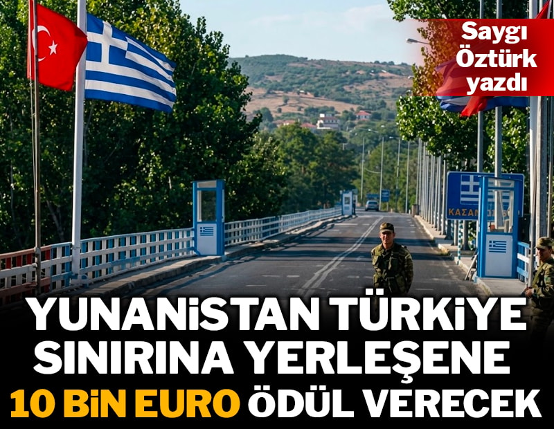 Türk sınırına yerleşen Yunanlıya ödül