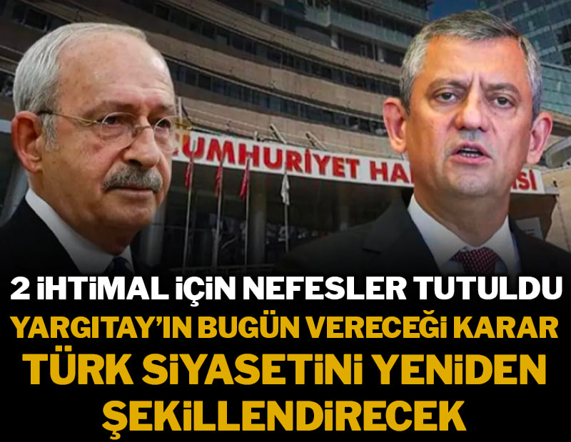 2 ihtimal için nefesler tutuldu: Yargıtay'ın bugün vereceği karar Türk siyasetini şekillendirecek