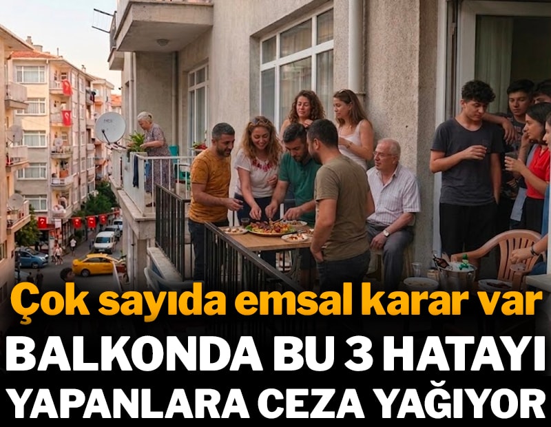 Balkonu olanlara ceza yağıyor: Yazın çok yapılan bu hatada tek şikâyet yetiyor