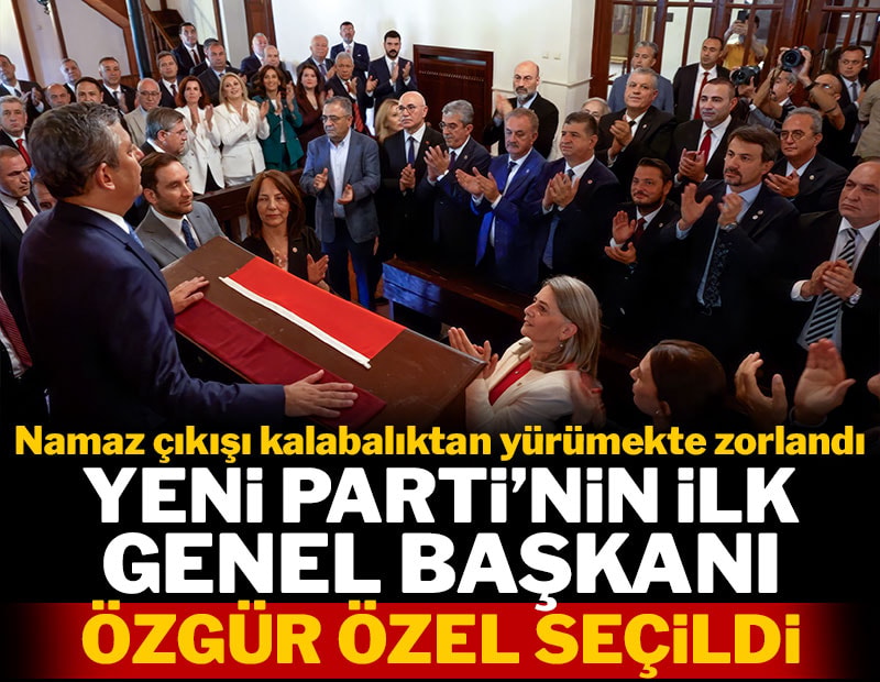 Son dakika... YENİ Parti'nin ilk Genel Başkanı Özgür Özel seçildi