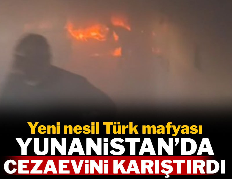 Yeni nesil Türk mafyası Yunanistan'da cezaevini karıştırdı