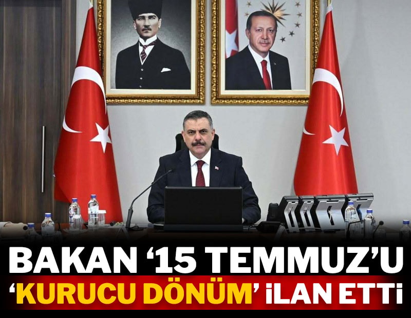 Bakan 15 Temmuz'u kurucu dönüm ilan etti