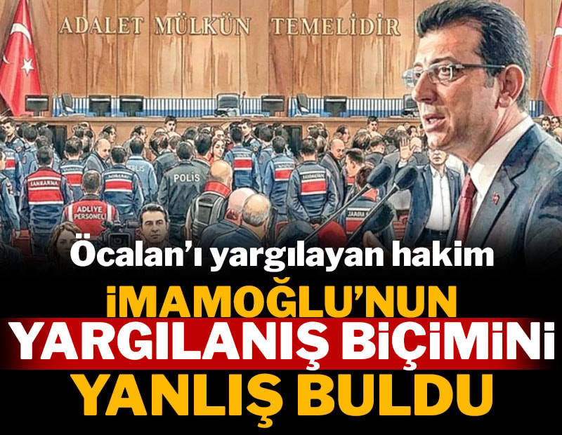 Öcalan'ı yargılayan hakim İmamoğlu'nun yargılanış biçimini yanlış buldu