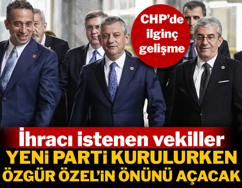 CHP'den ihracı istenen vekiller yeni parti kurulurken Özgür Özel'in önünü açacak