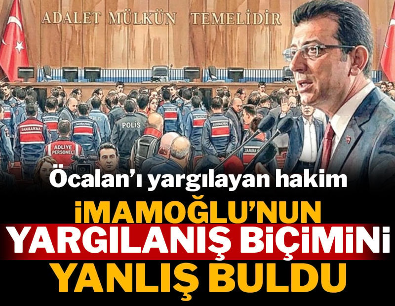 Öcalan’ı yargılayan hakim, SÖZCÜ’ye anlattı: Bırakın İmamoğlu konuşsun insanlar yargıya güvensin