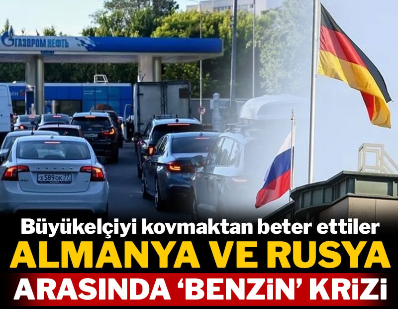 Almanya ve Rusya arasında benzin krizi: Büyükelçiyi kovmaktan beter ettiler