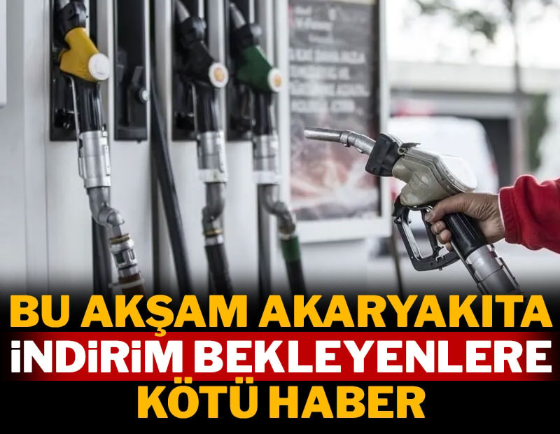 Bu akşam akaryakıta indirim bekleyenlere kötü haber
