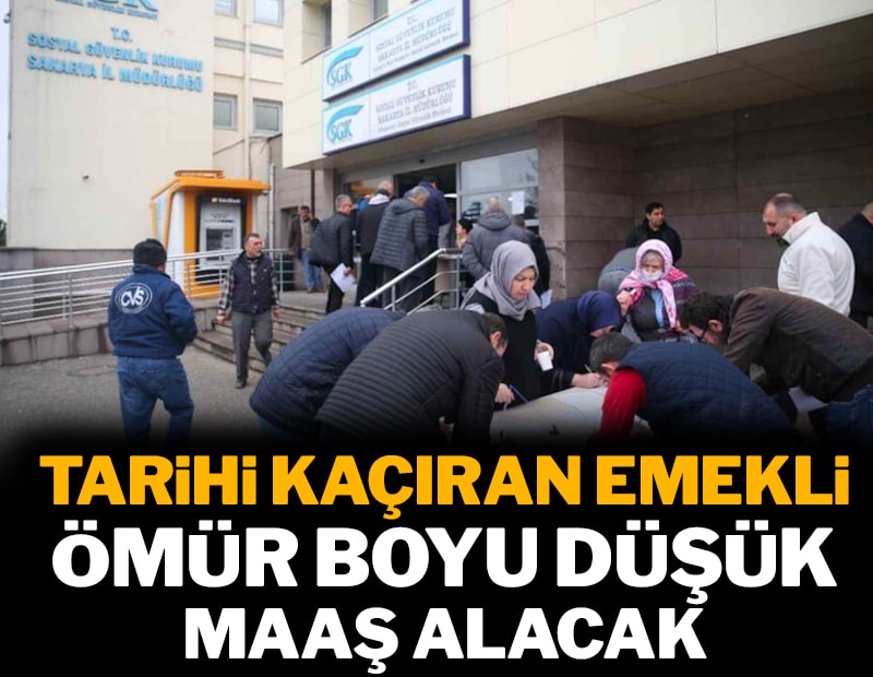 Tarihi kaçıran emekli ömür boyu düşük maaş alacak