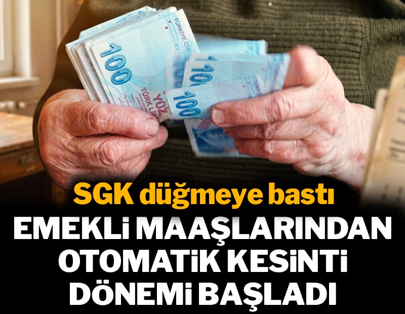 Emekli maaşlarından otomatik kesinti dönemi başladı