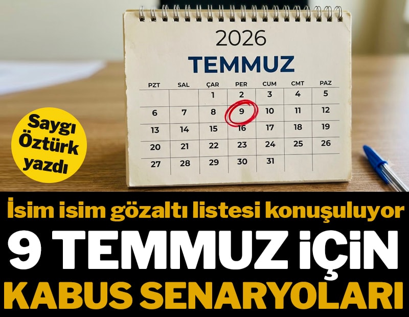 9 Temmuz için kâbus senaryoları
