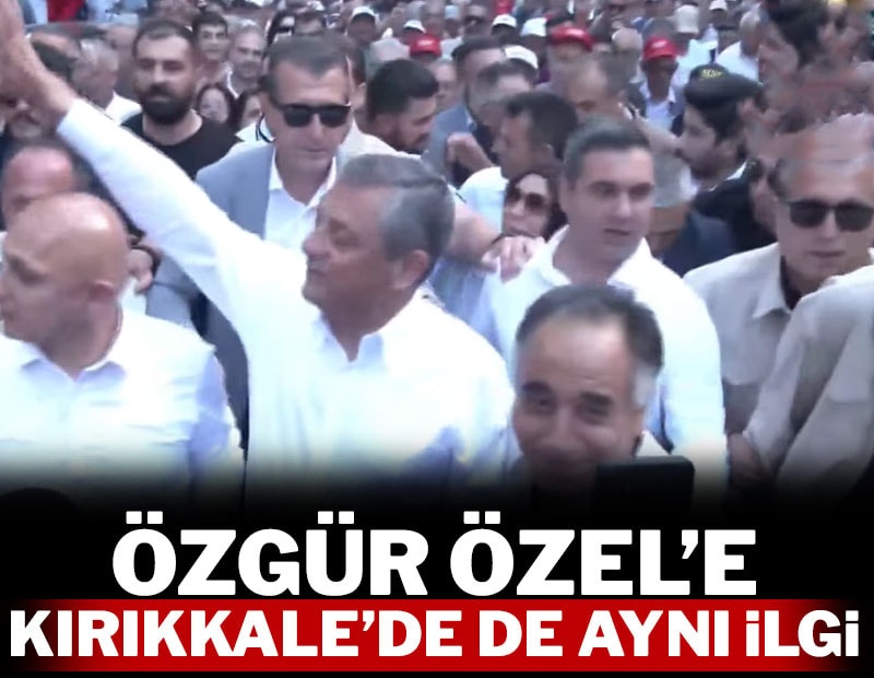 Özgür Özel'e Kırıkkale'de de aynı ilgi