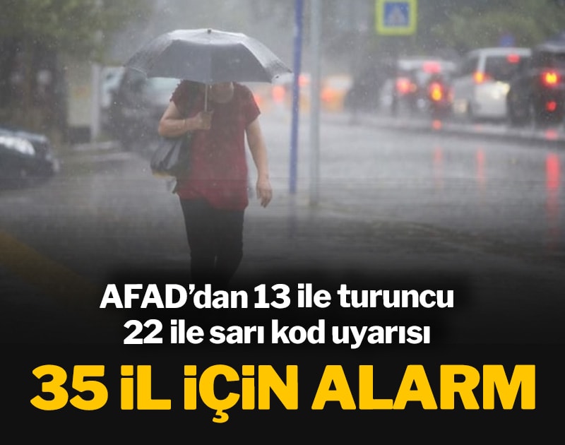 35 il için alarm: AFAD’dan 13 ile turuncu, 22 ile sarı kod uyarısı