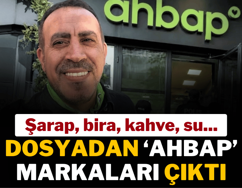 Dosyadan çıkan 'Ahbap' markaları: Şaraptan suya...