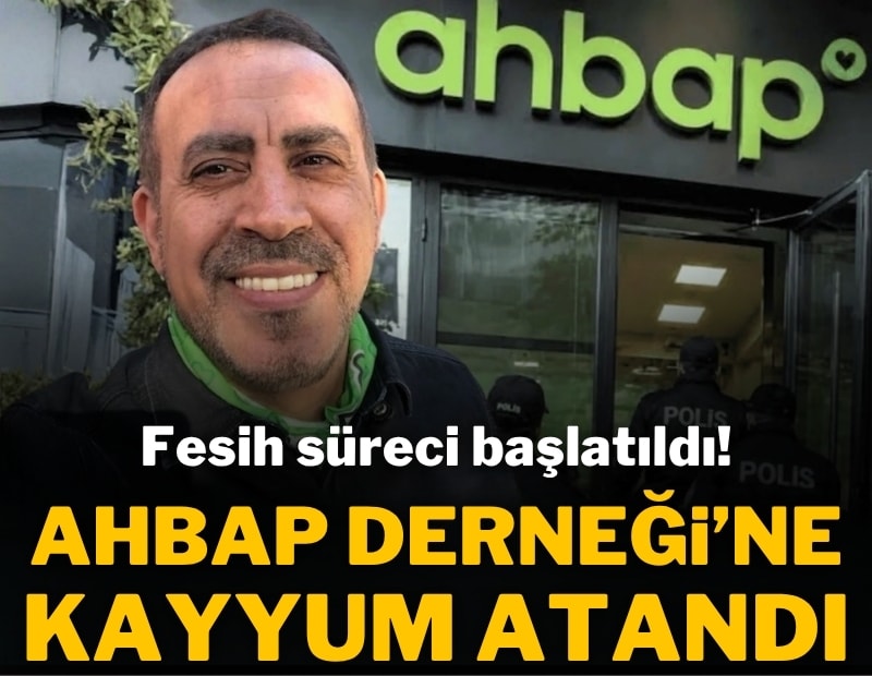 Ahbap Derneği'ne kayyum atandı