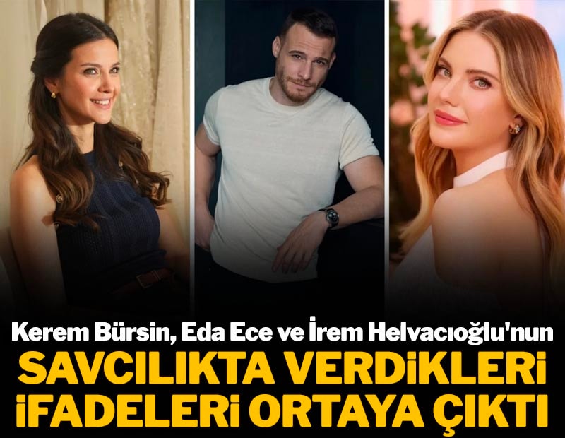 AHBAP soruşturmasında adliyeye davet edilen Kerem Bürsin, Eda Ece ve İrem Helvacıoğlu'nun savcılık ifadesi ortaya çıktı
