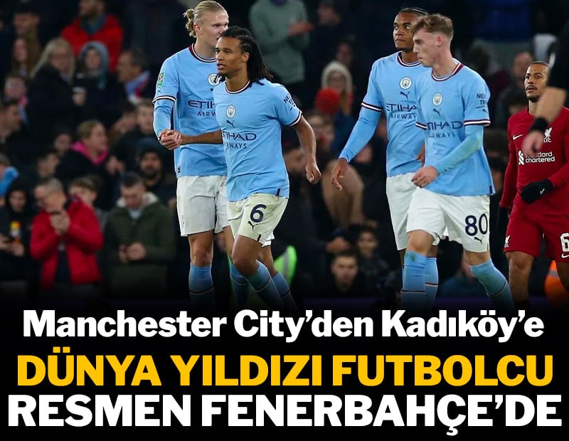 Manchester City'den Kadıköy'e: Dünya yıldızı futbolcu resmen Fenerbahçe'de