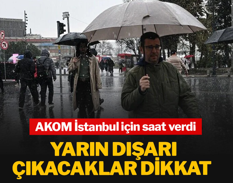 AKOM İstanbul için saat verdi: Yarın dışarı çıkacaklar dikkat